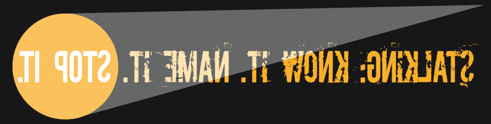 Stalking: Know it. Name it. Stop it.
